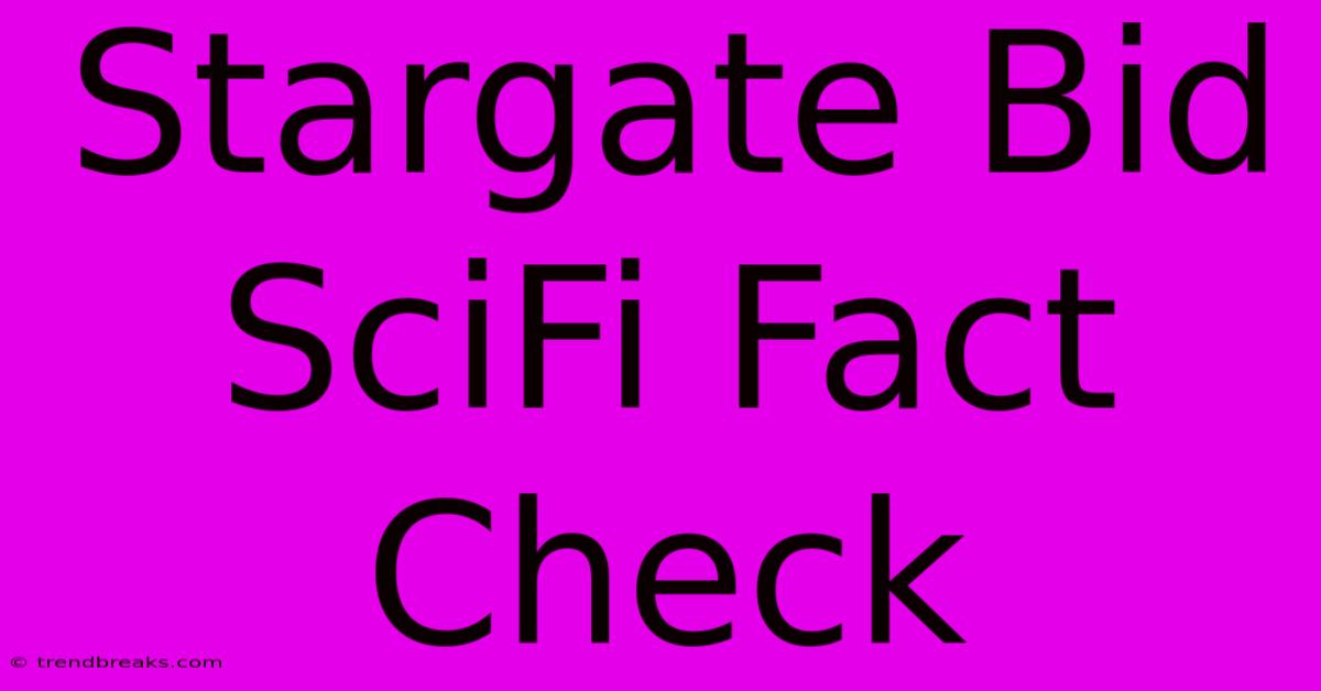 Stargate Bid SciFi Fact Check