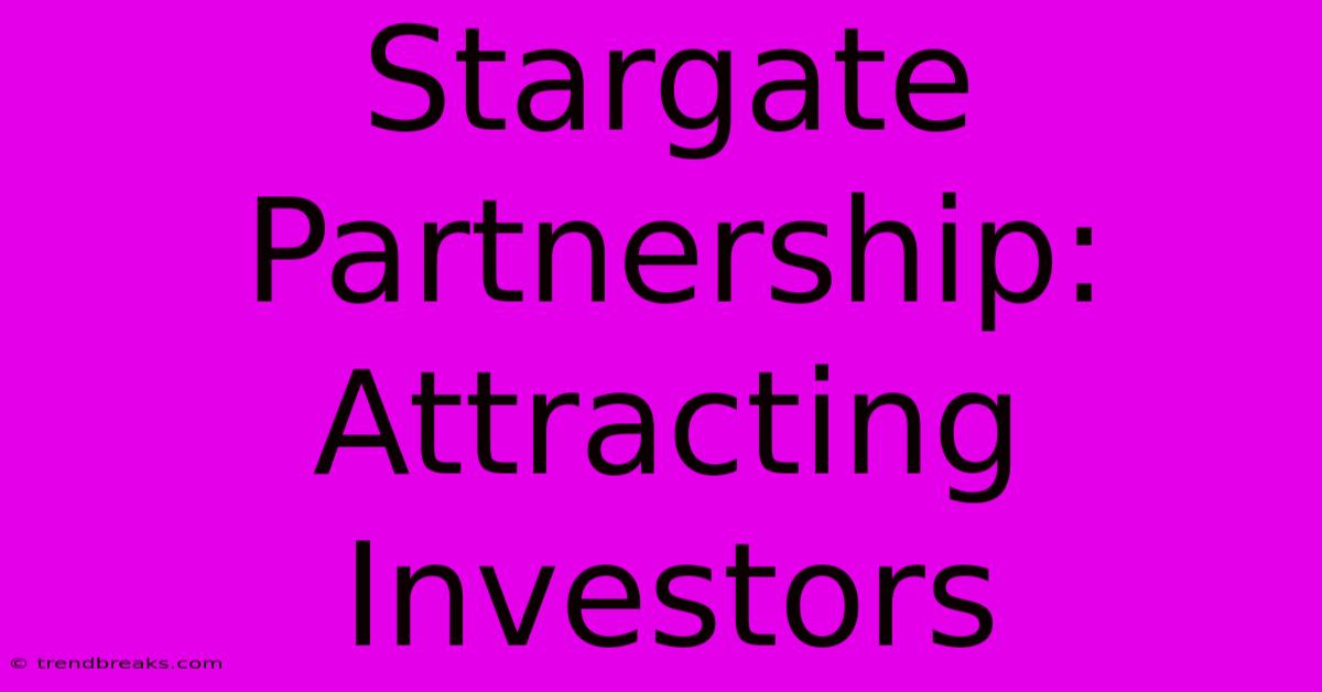 Stargate Partnership: Attracting Investors