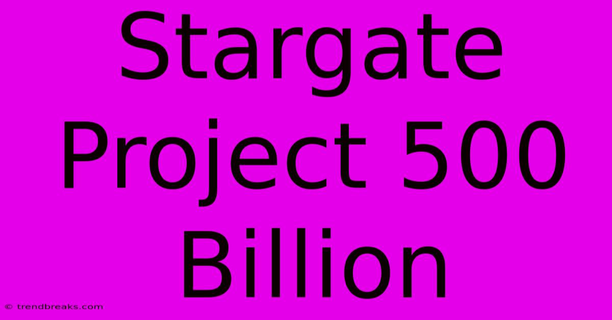 Stargate Project 500 Billion