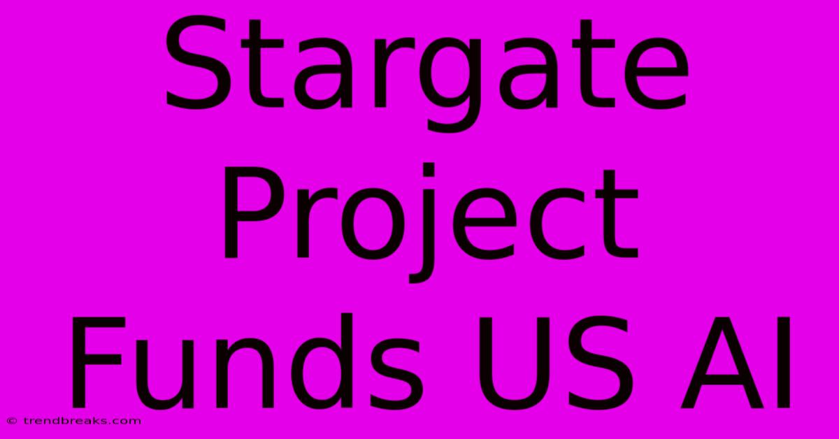 Stargate Project Funds US AI