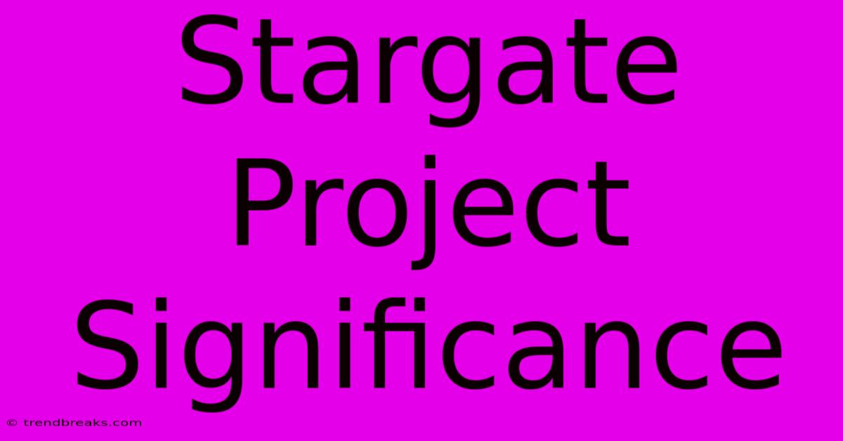 Stargate Project Significance