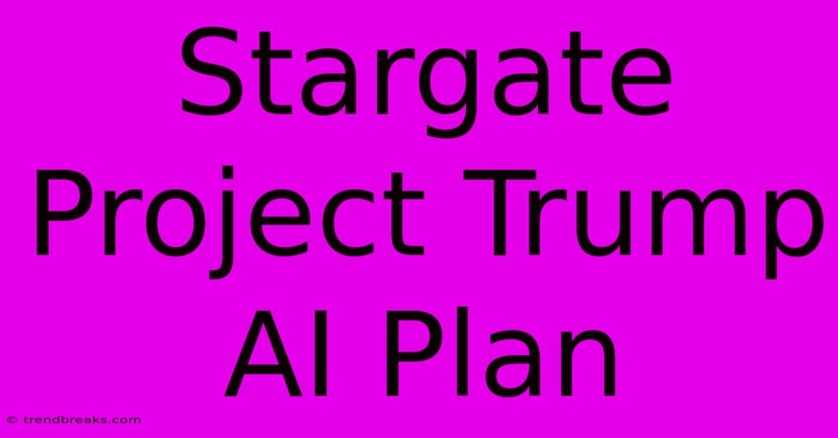 Stargate Project Trump AI Plan