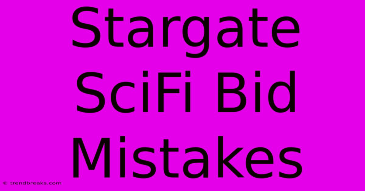 Stargate SciFi Bid Mistakes