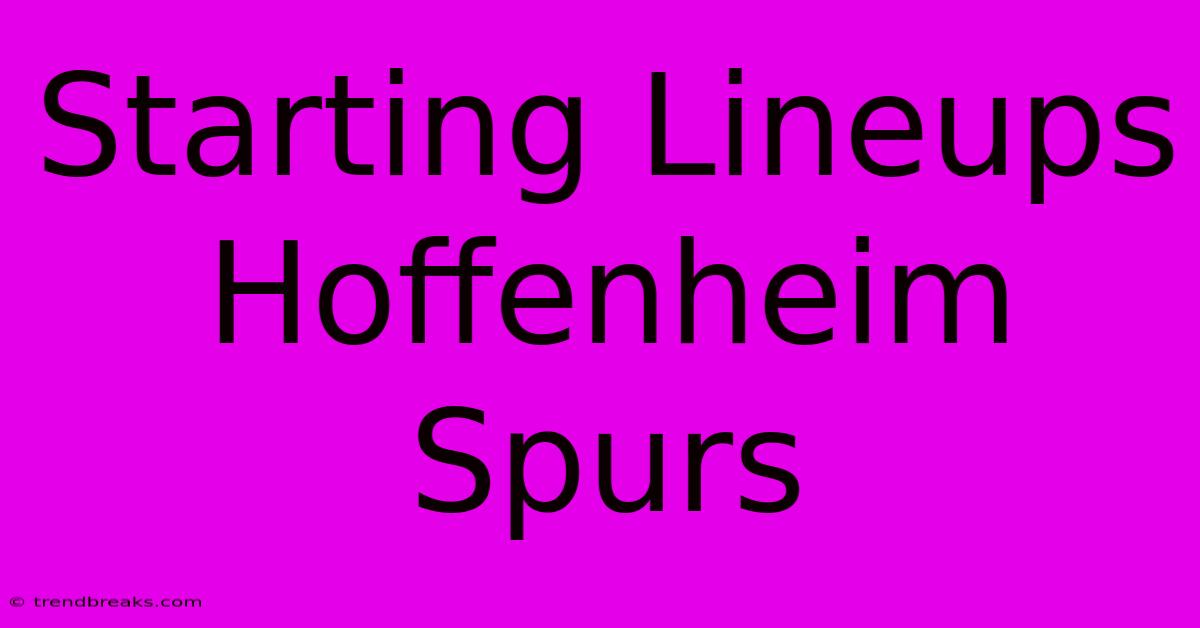 Starting Lineups Hoffenheim Spurs