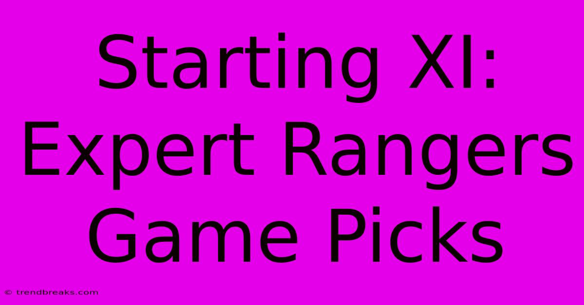 Starting XI: Expert Rangers Game Picks