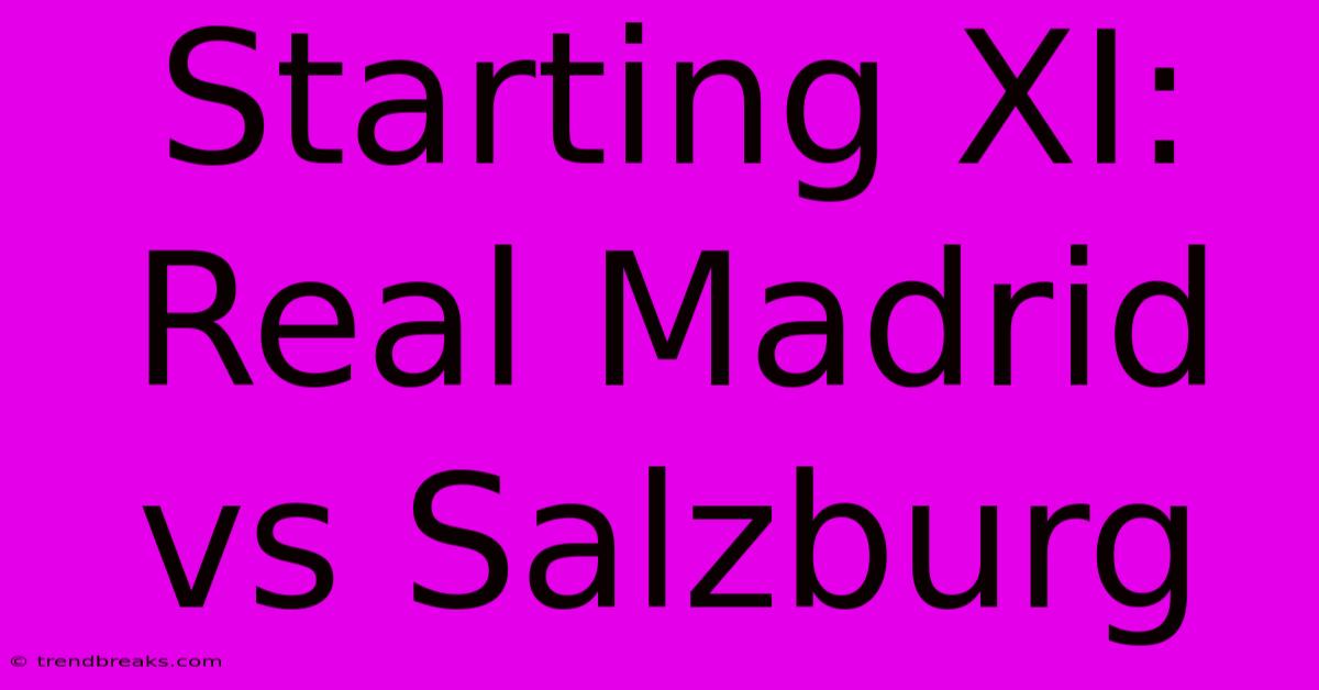 Starting XI: Real Madrid Vs Salzburg