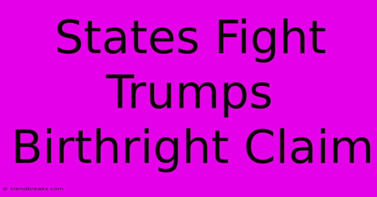 States Fight Trumps Birthright Claim