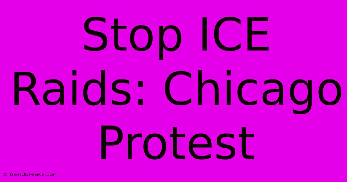 Stop ICE Raids: Chicago Protest