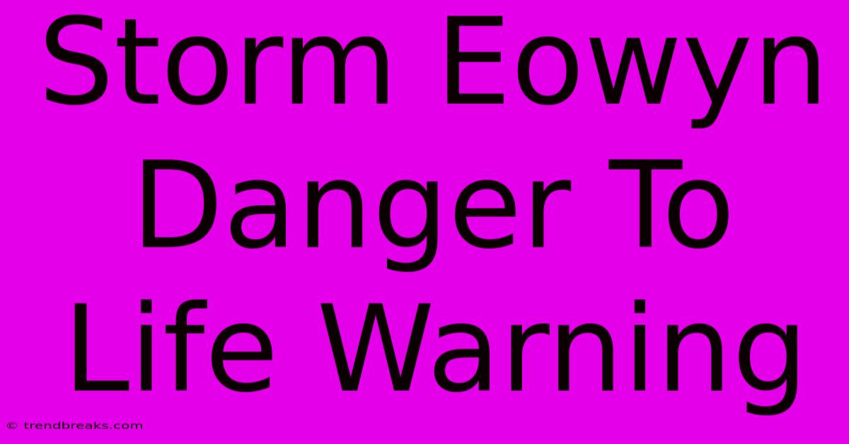 Storm Eowyn Danger To Life Warning