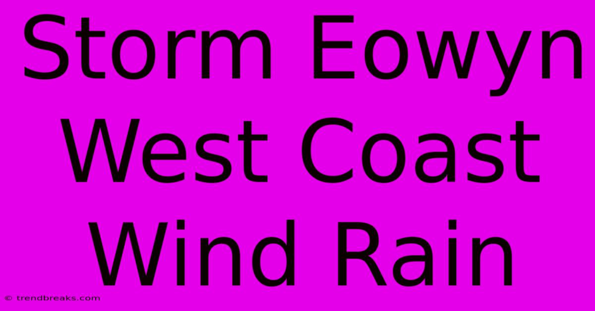 Storm Eowyn West Coast Wind Rain