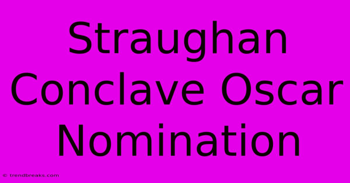 Straughan Conclave Oscar Nomination