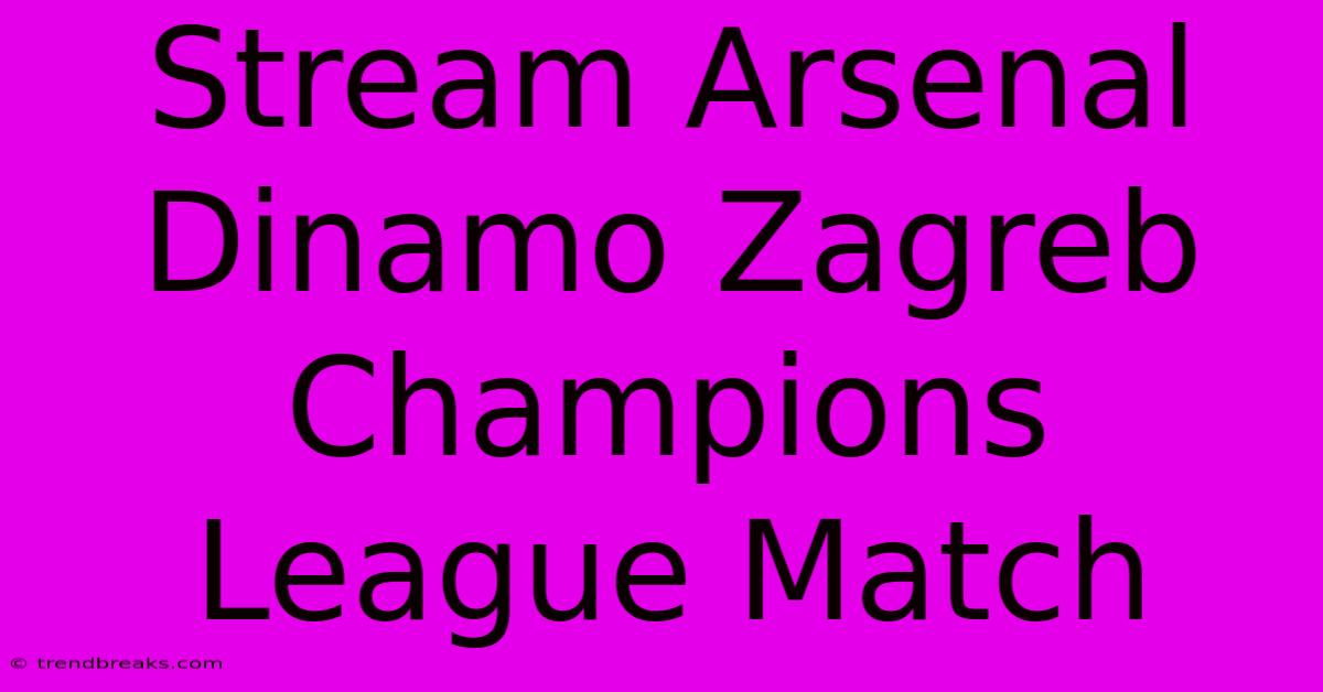 Stream Arsenal Dinamo Zagreb Champions League Match