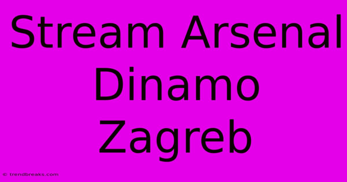 Stream Arsenal Dinamo Zagreb