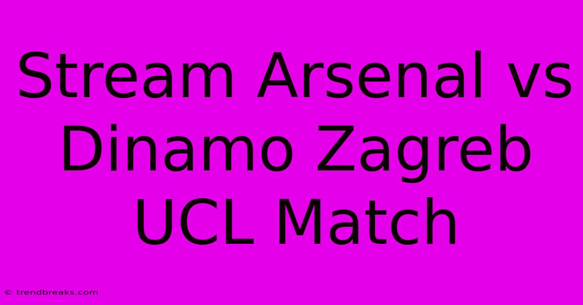 Stream Arsenal Vs Dinamo Zagreb UCL Match