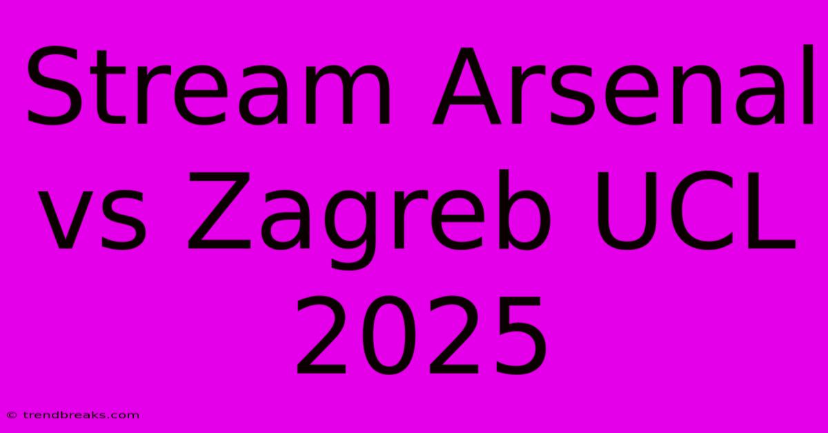 Stream Arsenal Vs Zagreb UCL 2025