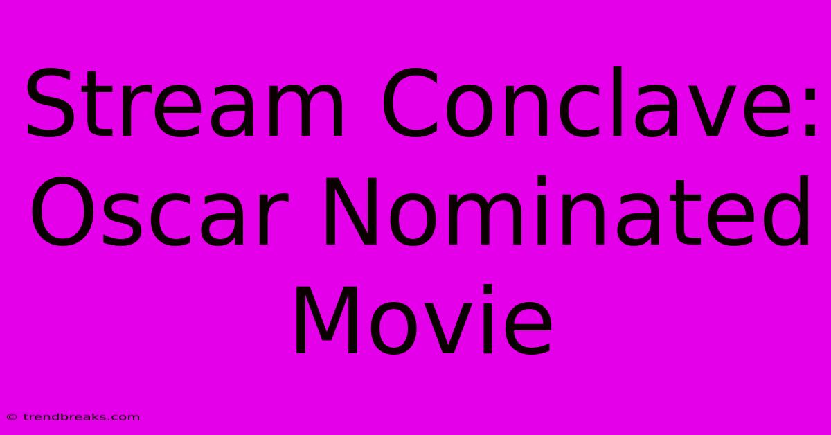 Stream Conclave: Oscar Nominated Movie