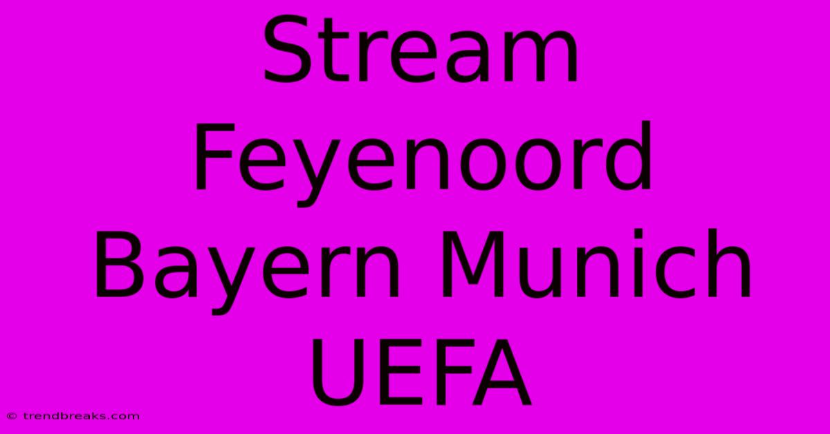 Stream Feyenoord Bayern Munich UEFA