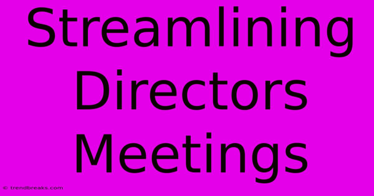 Streamlining Directors Meetings