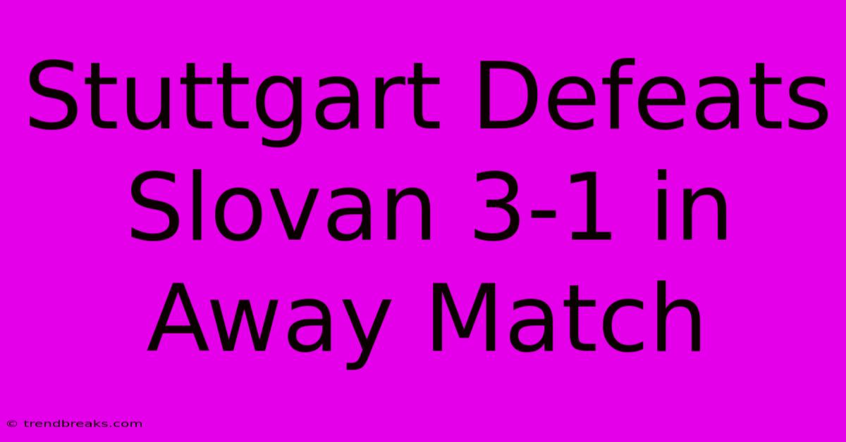 Stuttgart Defeats Slovan 3-1 In Away Match