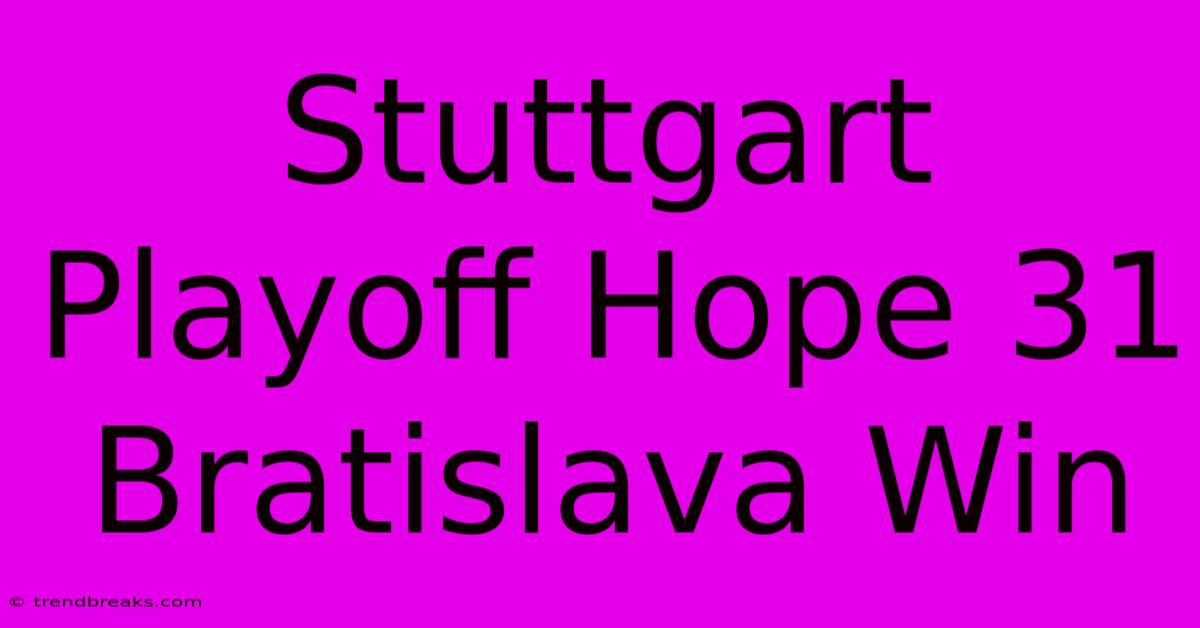 Stuttgart Playoff Hope 31 Bratislava Win