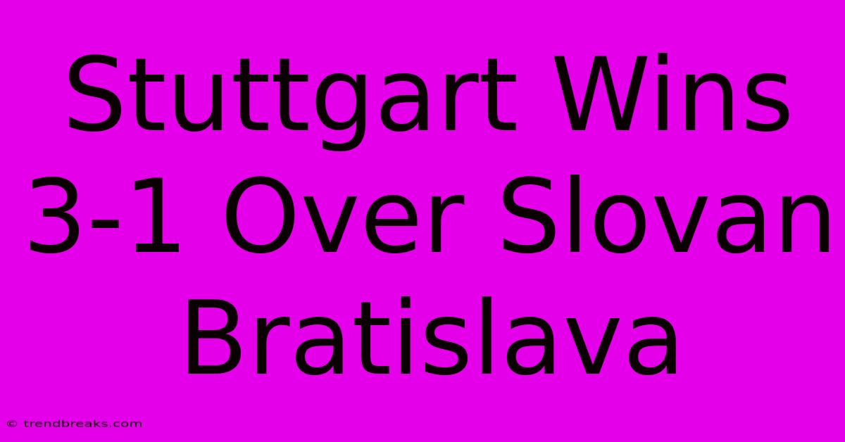 Stuttgart Wins 3-1 Over Slovan Bratislava