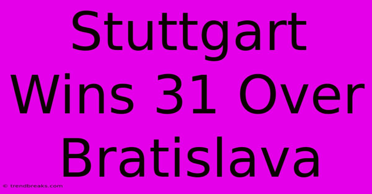 Stuttgart Wins 31 Over Bratislava