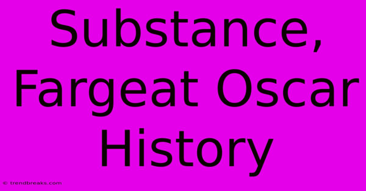 Substance, Fargeat Oscar History