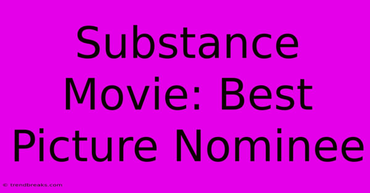 Substance Movie: Best Picture Nominee