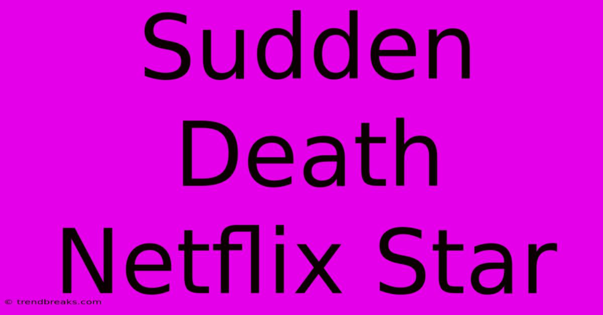 Sudden Death Netflix Star