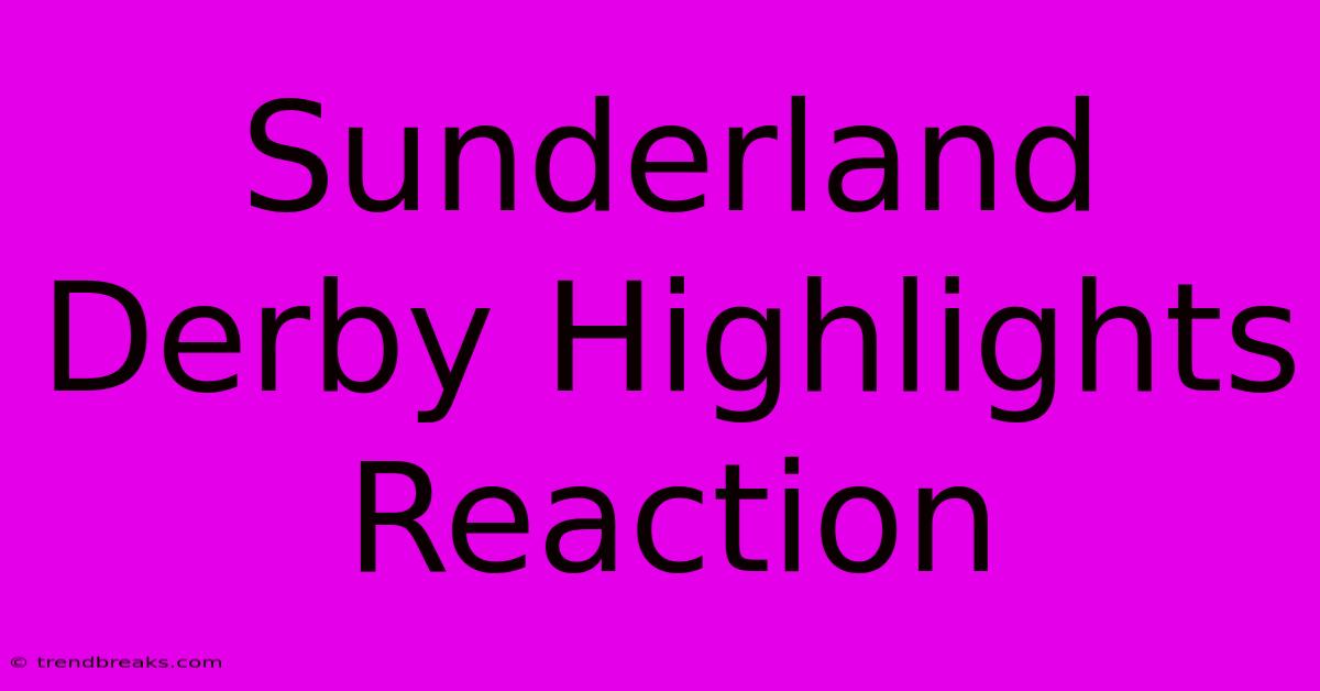 Sunderland Derby Highlights Reaction