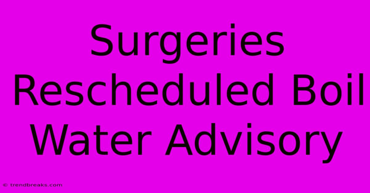 Surgeries Rescheduled Boil Water Advisory