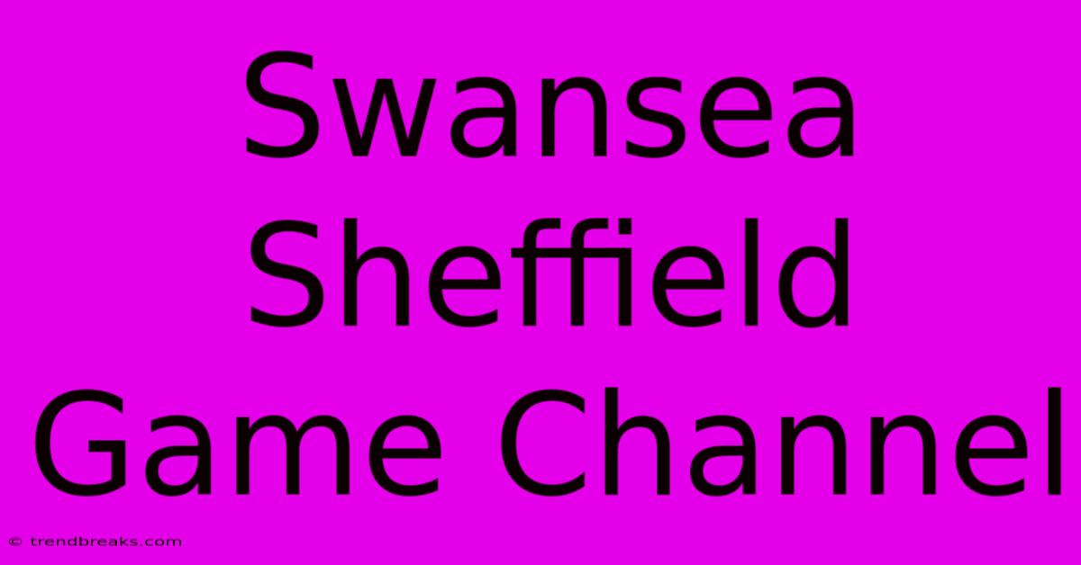 Swansea Sheffield Game Channel