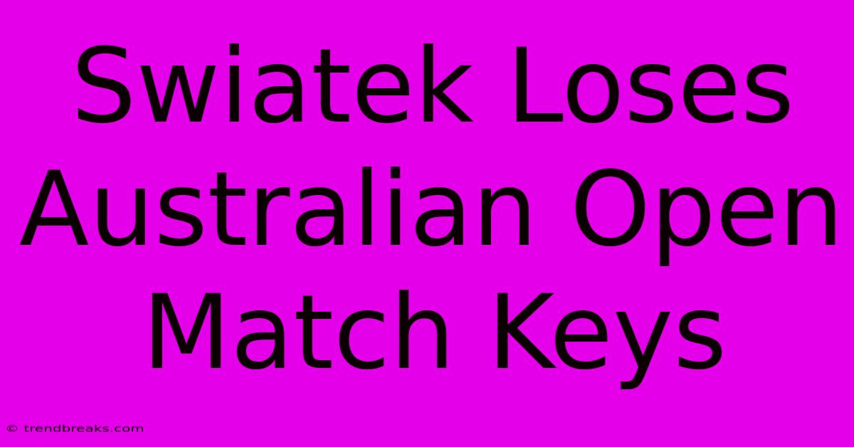 Swiatek Loses Australian Open Match Keys