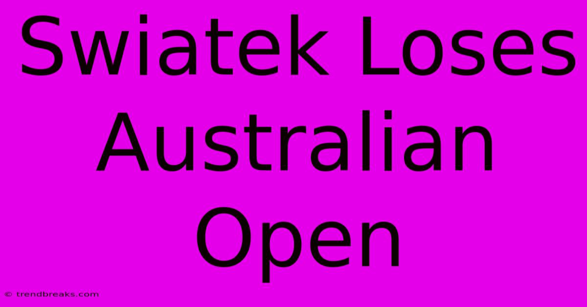 Swiatek Loses Australian Open