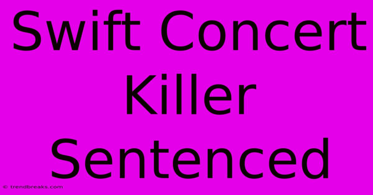 Swift Concert Killer Sentenced