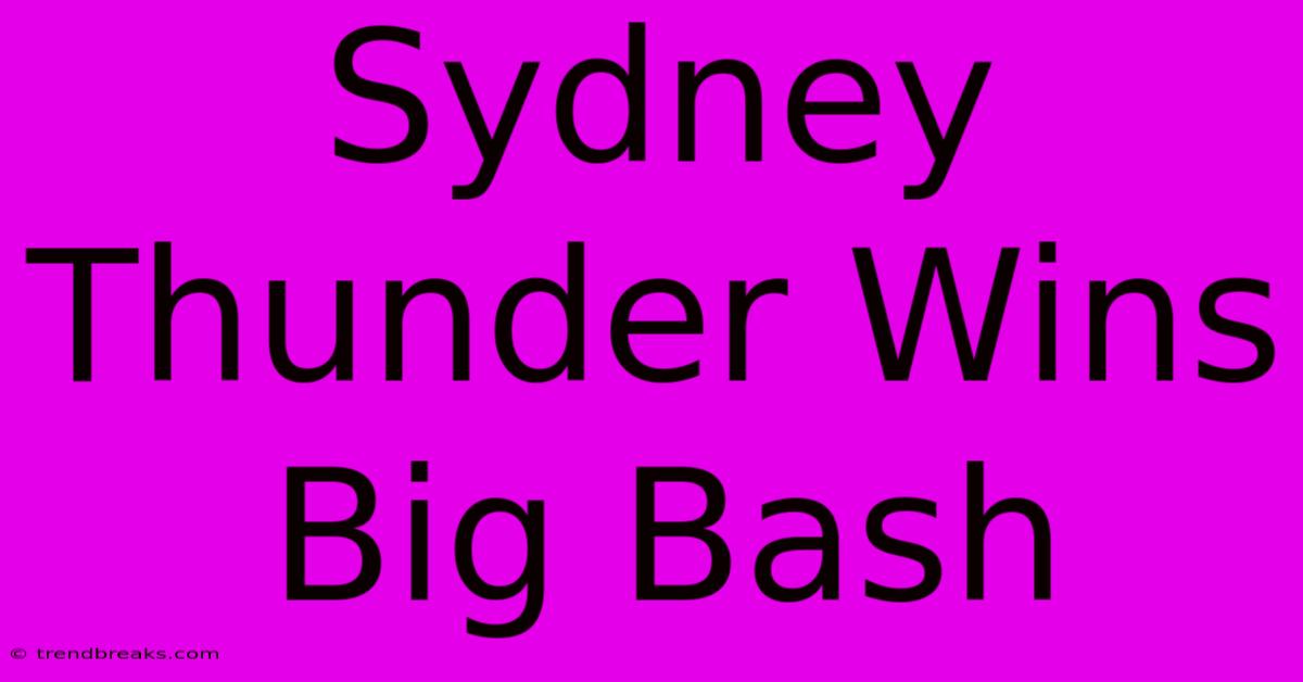 Sydney Thunder Wins Big Bash