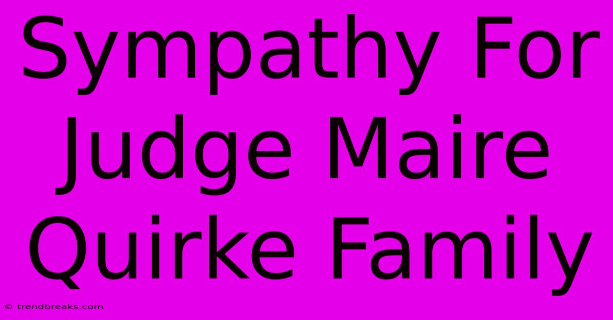 Sympathy For Judge Maire Quirke Family