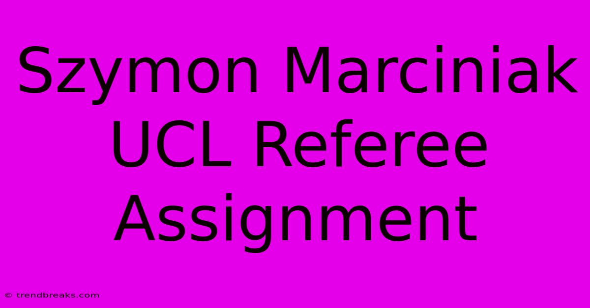 Szymon Marciniak UCL Referee Assignment