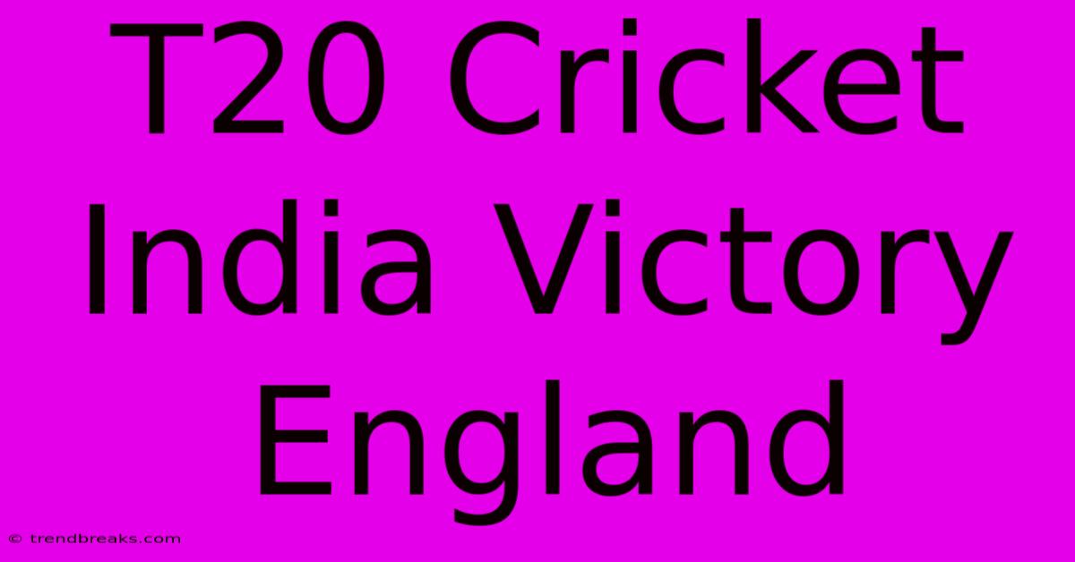 T20 Cricket India Victory England