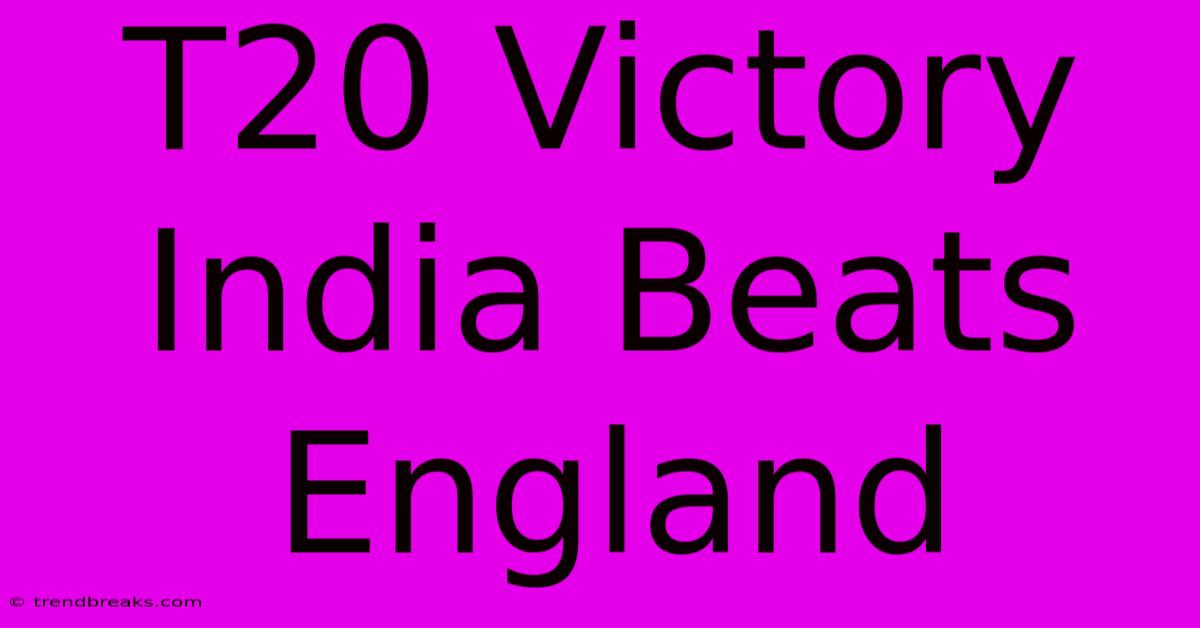 T20 Victory India Beats England