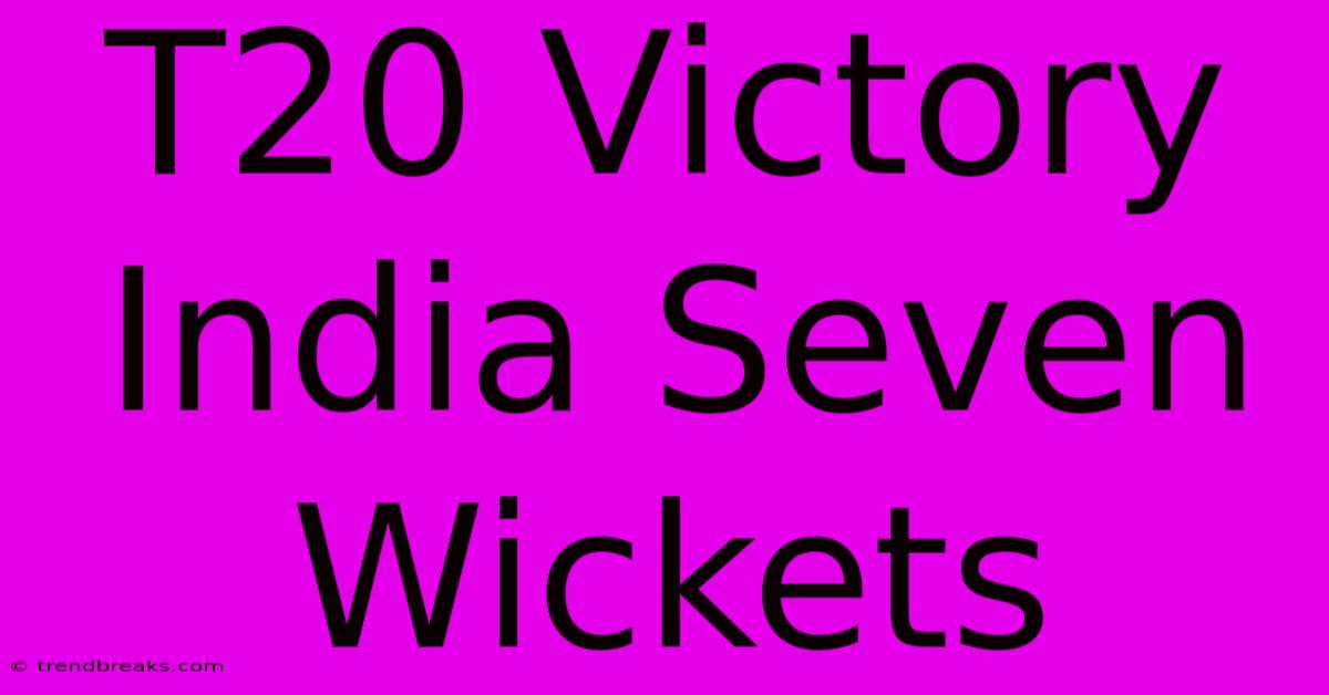 T20 Victory India Seven Wickets