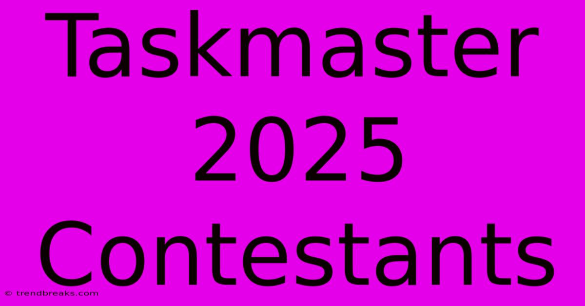 Taskmaster 2025 Contestants