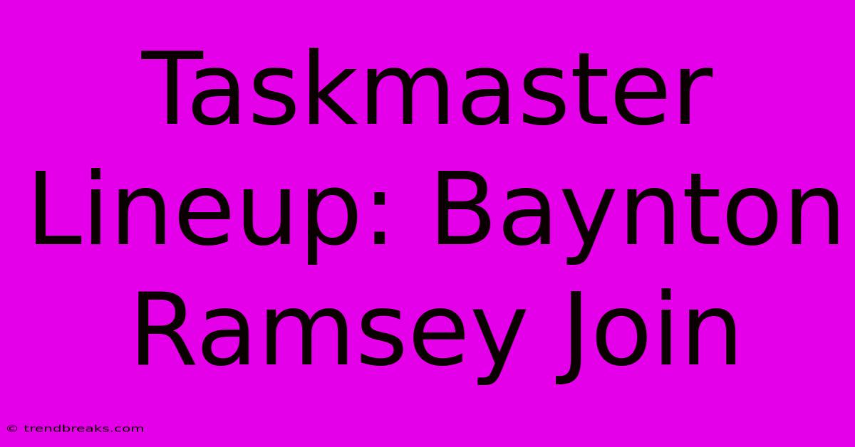 Taskmaster Lineup: Baynton Ramsey Join