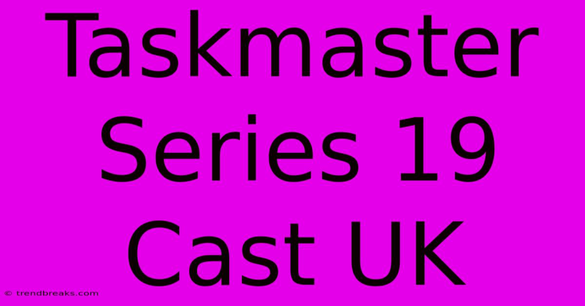 Taskmaster Series 19 Cast UK