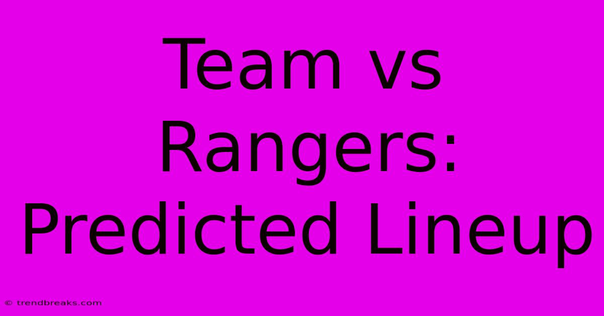 Team Vs Rangers: Predicted Lineup