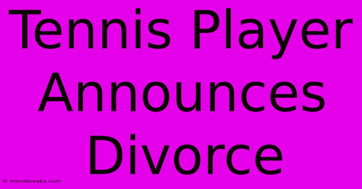 Tennis Player Announces Divorce