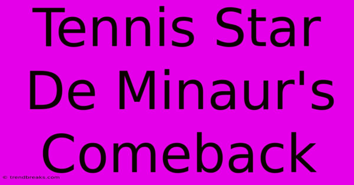 Tennis Star De Minaur's Comeback