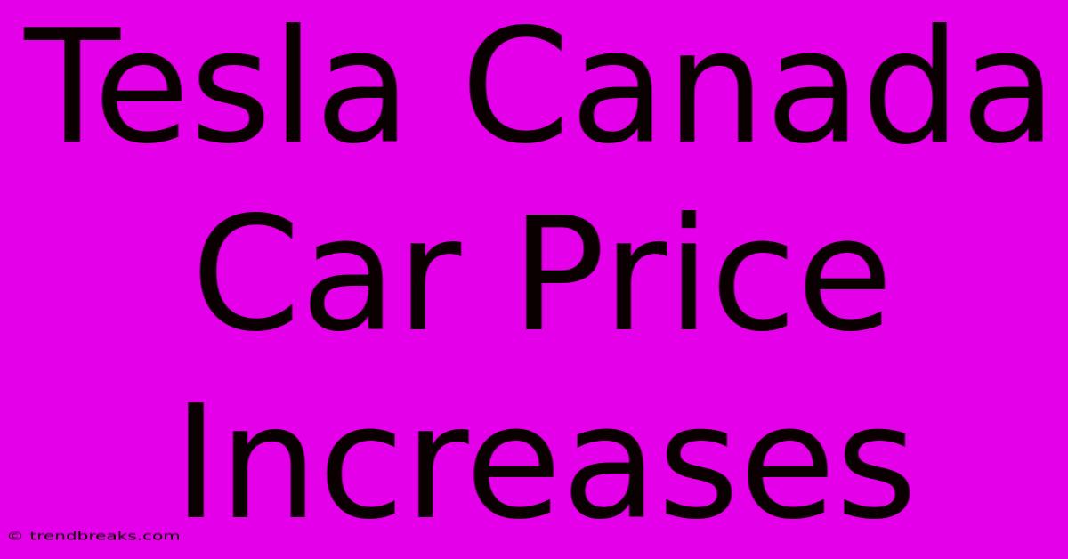 Tesla Canada Car Price Increases