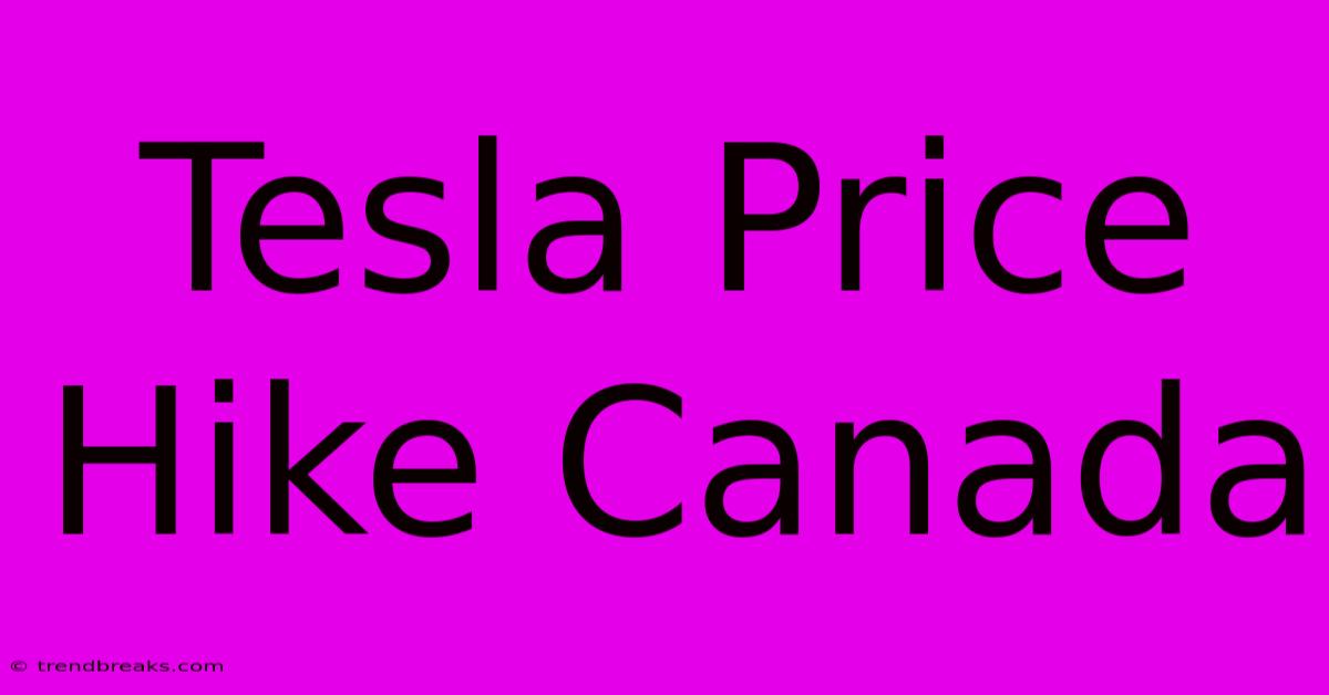 Tesla Price Hike Canada