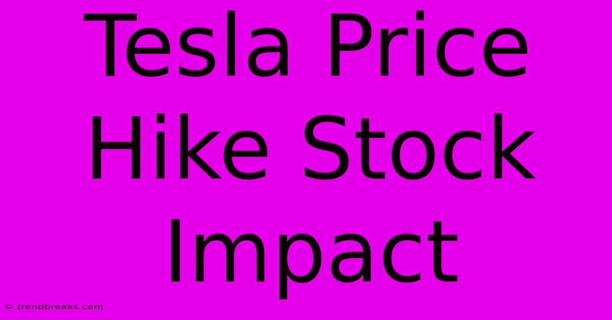 Tesla Price Hike Stock Impact